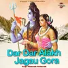 About Dar Dar Alakh Jagau Gora Song